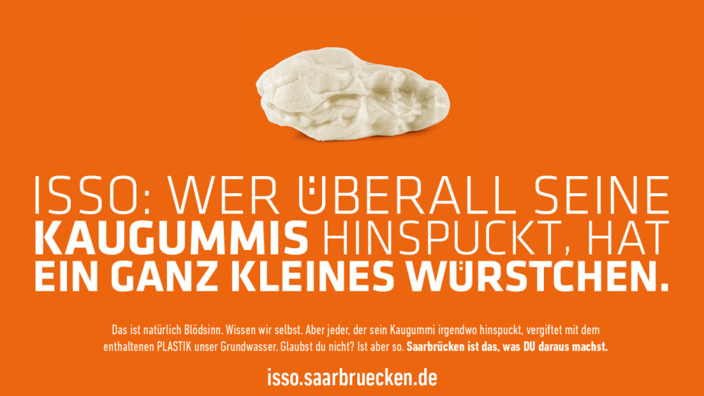 ISSO ISSO: Wer überall seine Kaugummis hinspuckt, hat ein ganz kleines Würstchen.